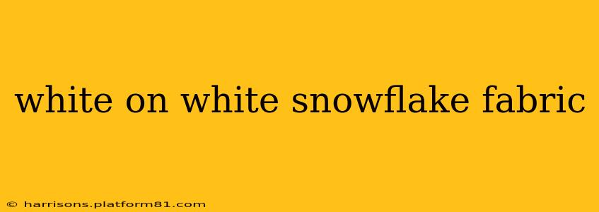 white on white snowflake fabric