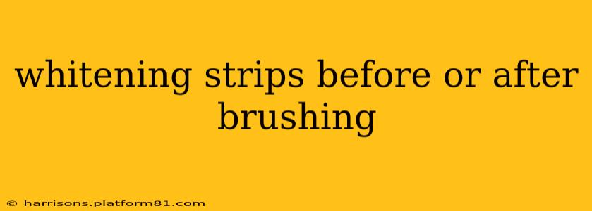 whitening strips before or after brushing