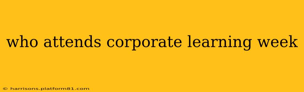who attends corporate learning week