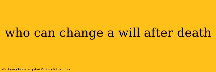 who can change a will after death