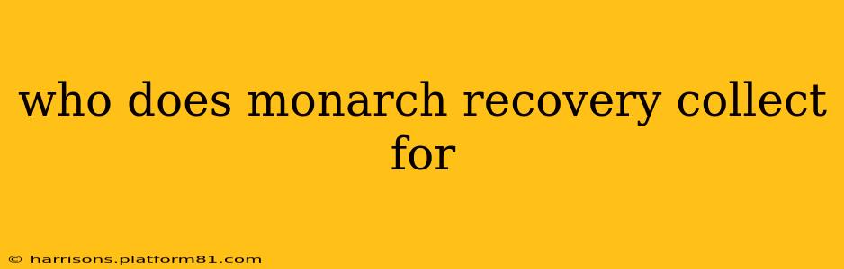 who does monarch recovery collect for