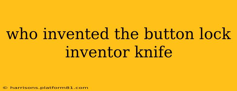 who invented the button lock inventor knife