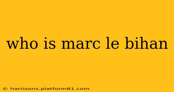 who is marc le bihan