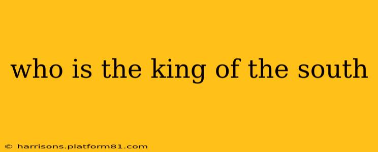 who is the king of the south