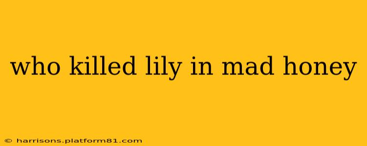 who killed lily in mad honey