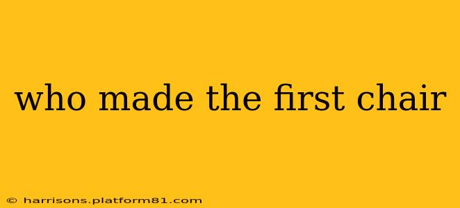 who made the first chair