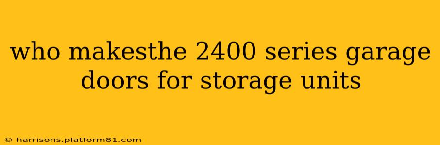 who makesthe 2400 series garage doors for storage units