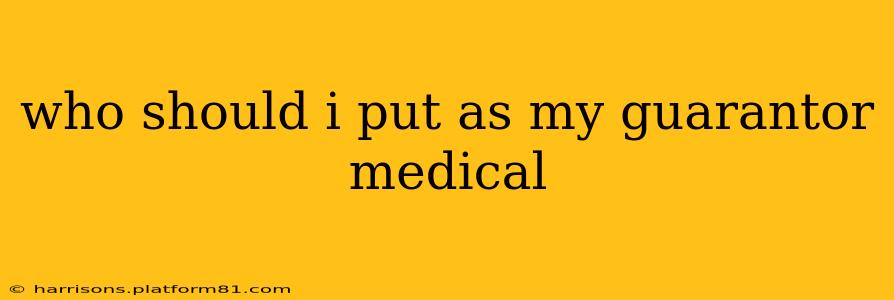 who should i put as my guarantor medical