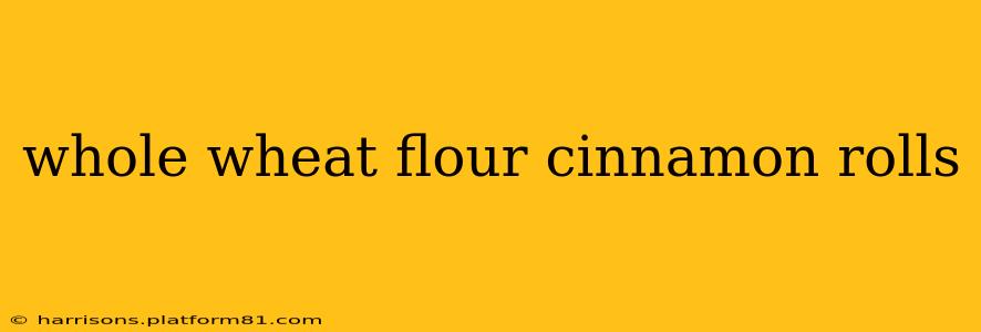 whole wheat flour cinnamon rolls