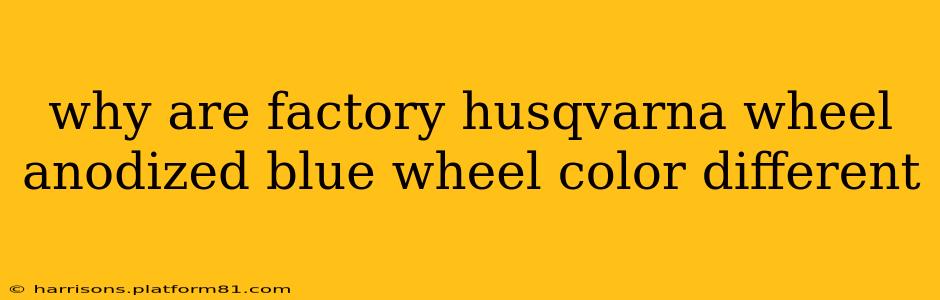 why are factory husqvarna wheel anodized blue wheel color different