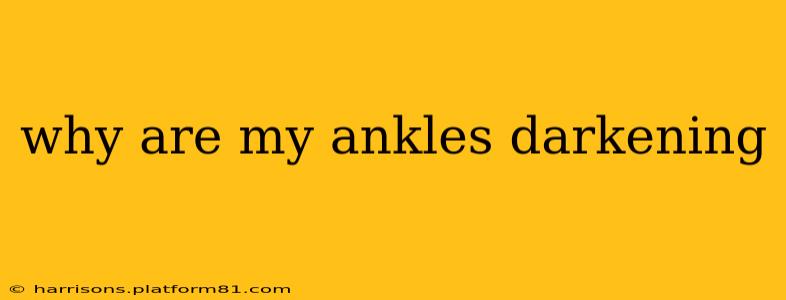why are my ankles darkening