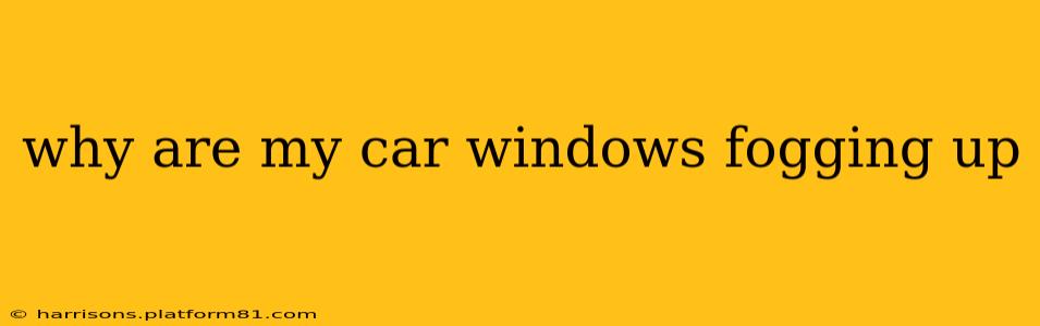 why are my car windows fogging up