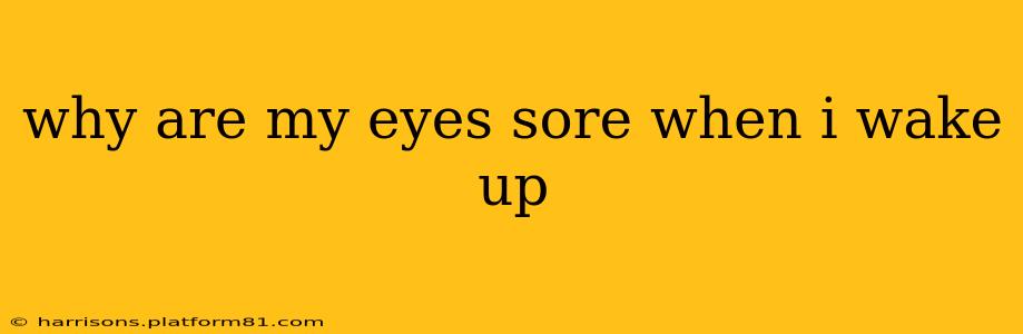 why are my eyes sore when i wake up