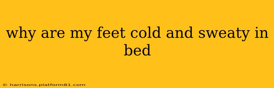 why are my feet cold and sweaty in bed