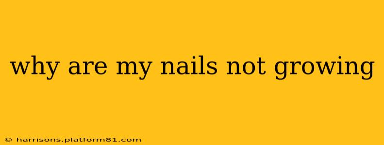 why are my nails not growing