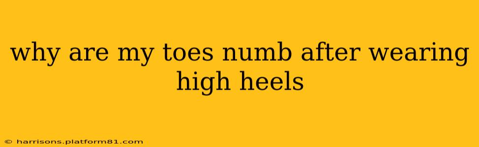 why are my toes numb after wearing high heels