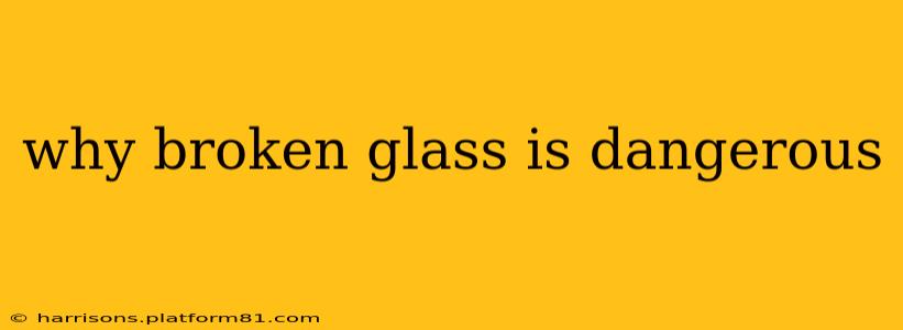 why broken glass is dangerous