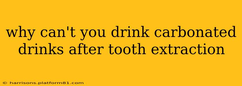 why can't you drink carbonated drinks after tooth extraction