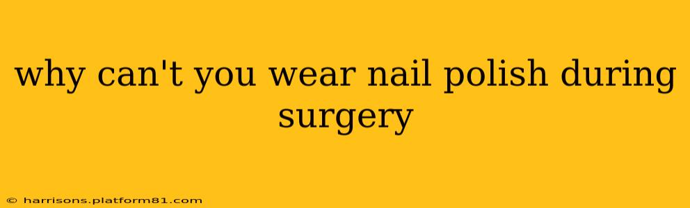 why can't you wear nail polish during surgery