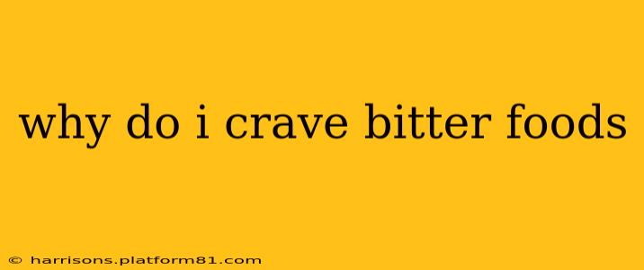 why do i crave bitter foods