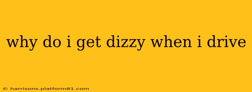 why do i get dizzy when i drive