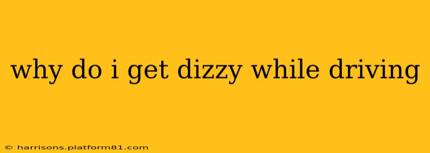 why do i get dizzy while driving