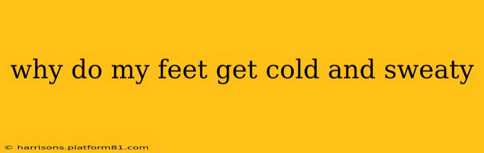 why do my feet get cold and sweaty