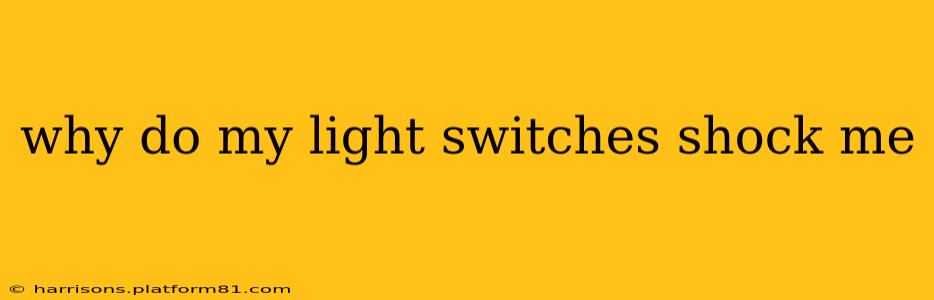 why do my light switches shock me