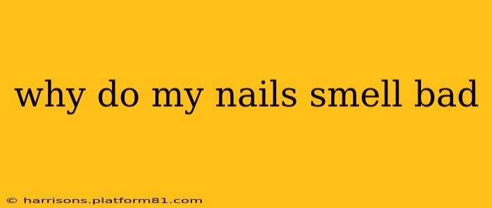 why do my nails smell bad