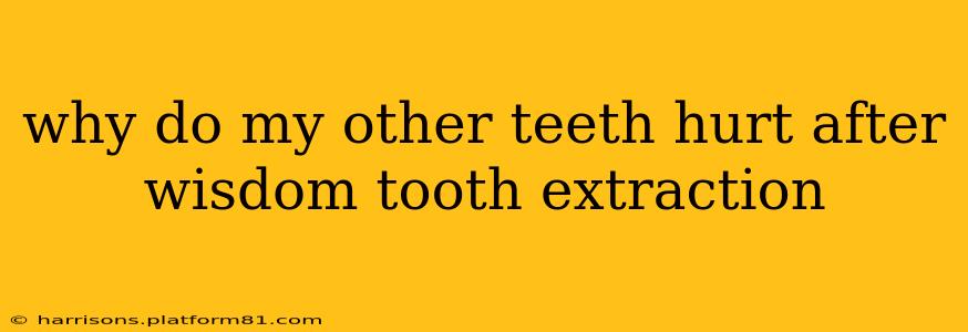 why do my other teeth hurt after wisdom tooth extraction