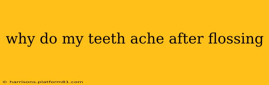 why do my teeth ache after flossing