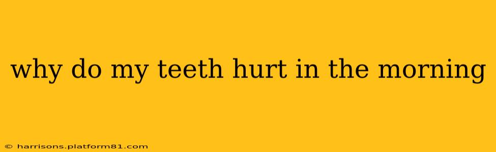 why do my teeth hurt in the morning