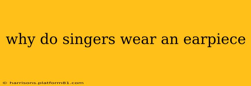 why do singers wear an earpiece