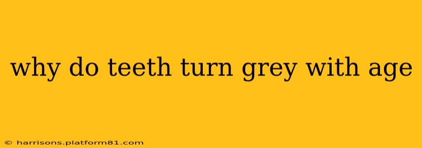 why do teeth turn grey with age