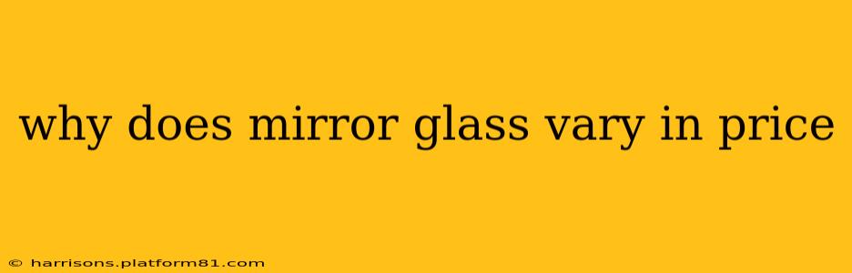 why does mirror glass vary in price
