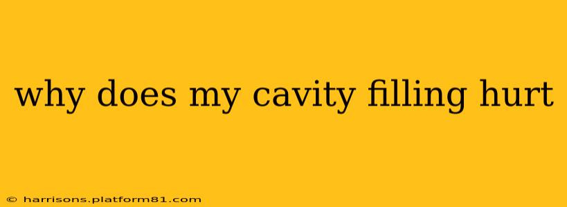 why does my cavity filling hurt