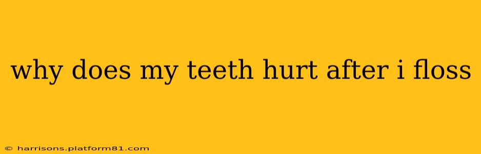 why does my teeth hurt after i floss