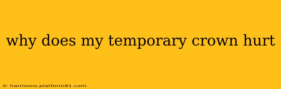 why does my temporary crown hurt