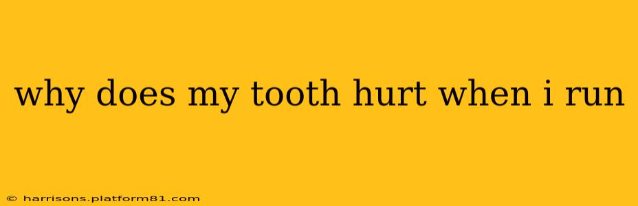 why does my tooth hurt when i run