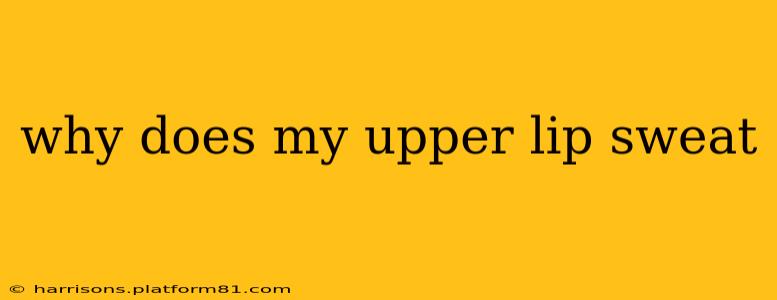 why does my upper lip sweat