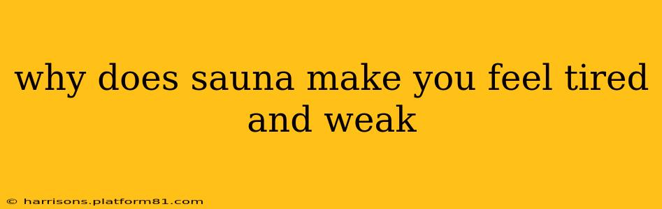 why does sauna make you feel tired and weak