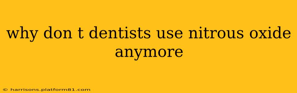 why don t dentists use nitrous oxide anymore