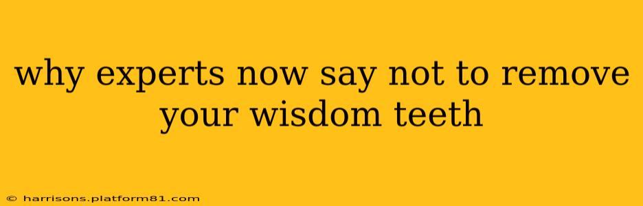 why experts now say not to remove your wisdom teeth