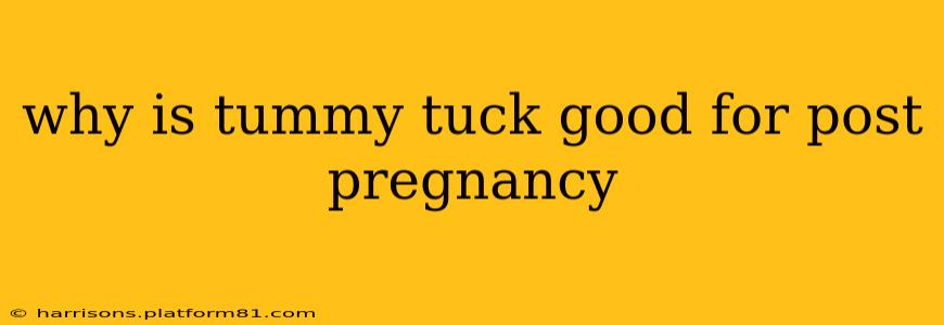 why is tummy tuck good for post pregnancy