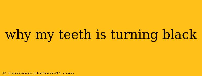 why my teeth is turning black