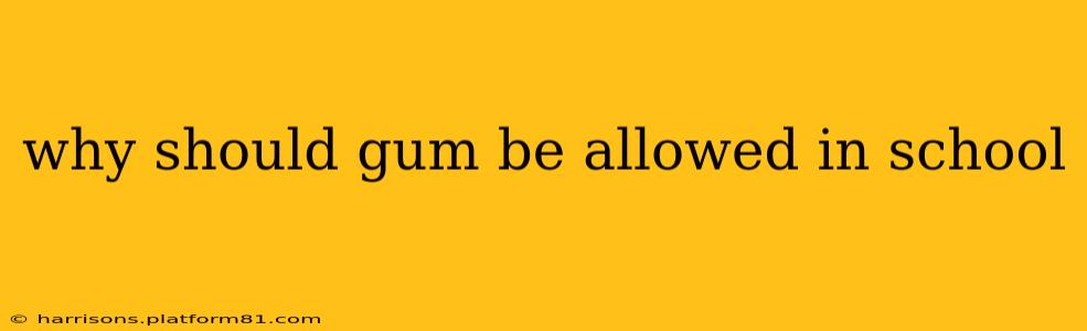 why should gum be allowed in school