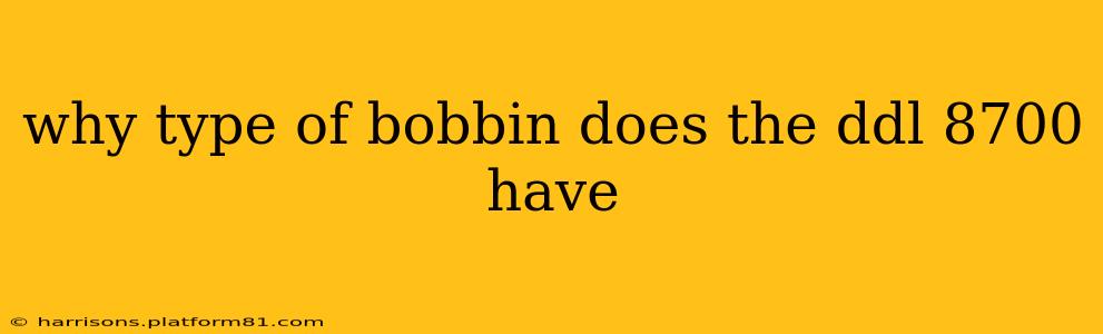 why type of bobbin does the ddl 8700 have