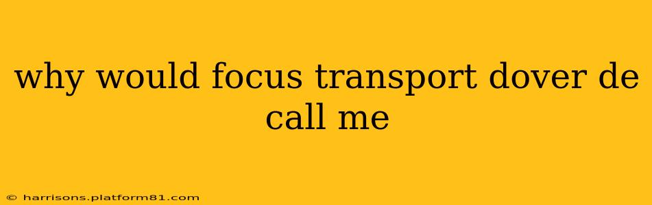 why would focus transport dover de call me