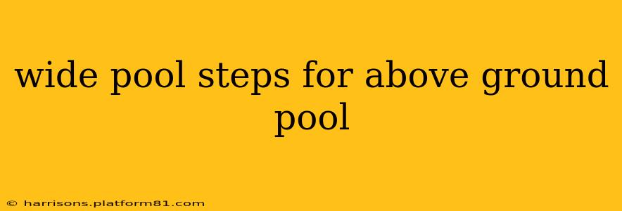 wide pool steps for above ground pool