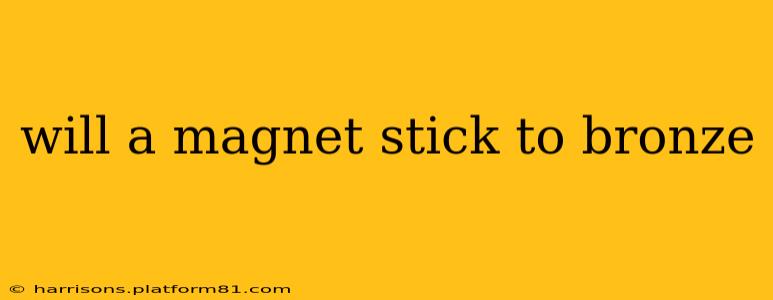 will a magnet stick to bronze
